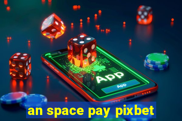 an space pay pixbet